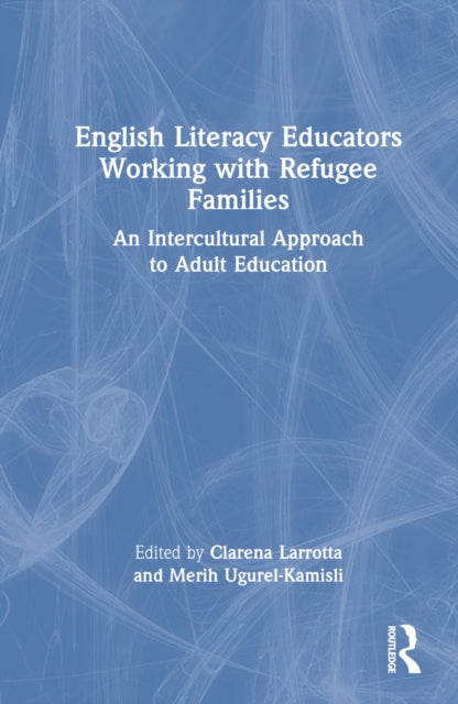 Book cover of: English Literacy Educators Working with Refugee Families. By: Clarena Larrotta