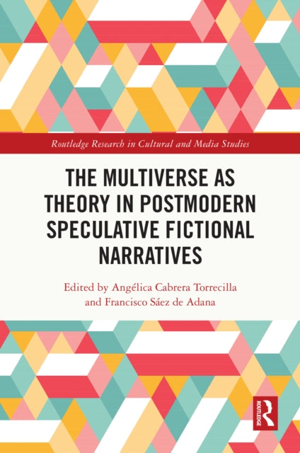 The Multiverse as Theory in Postmodern Speculative Fictional Narratives