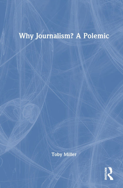 Book cover of: Why Journalism? A Polemic