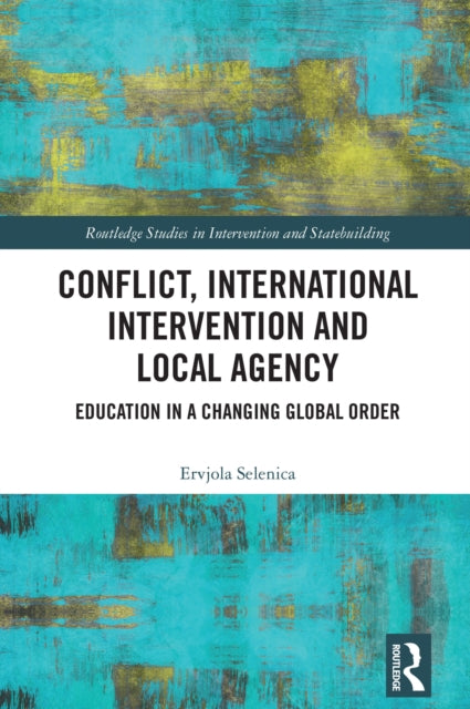 Book cover of: Conflict, International Intervention and Local Agency. By: Ervjola Selenica