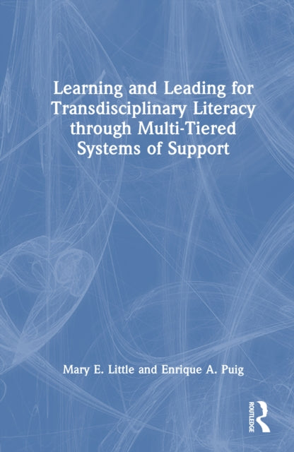 Book cover of: Learning and Leading for Transdisciplinary Literacy through Multi-Tiered Systems of Support. By: Mary E. Little