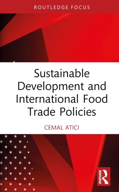 Book cover of: Sustainable Development and International Food Trade Policies. By: Cemal Atici