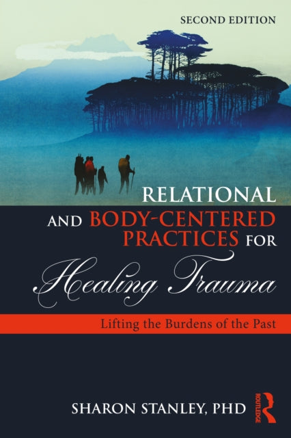 Book cover of: Relational and Body-Centered Practices for Healing Trauma. By: Sharon Stanley