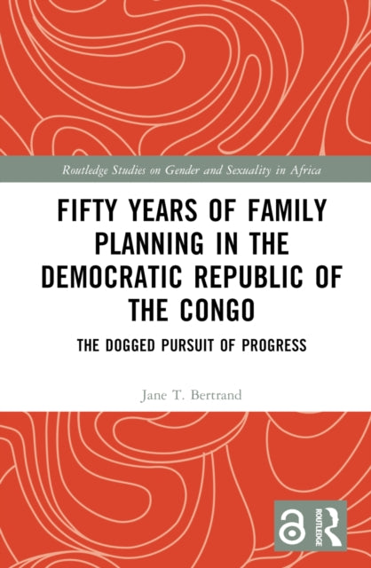 Book cover of: Fifty Years of Family Planning in the Democratic Republic of the Congo. By: Jane T. Bertrand