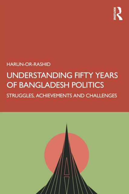 Book cover of: Understanding Fifty Years of Bangladesh Politics. By: Harun- Or-Rashid