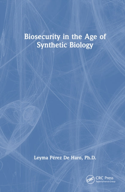 Book cover of: Biosecurity in the Age of Synthetic Biology. By: Leyma Pérez de Haro