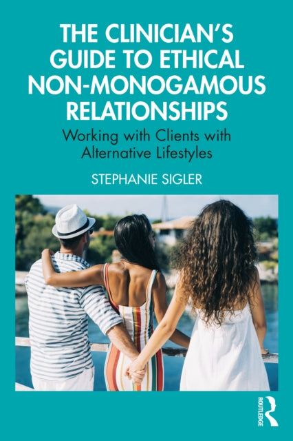 Book cover of: Clinician's Guide to Ethical Non-Monogamous Relationships. By: Stephanie Sigler