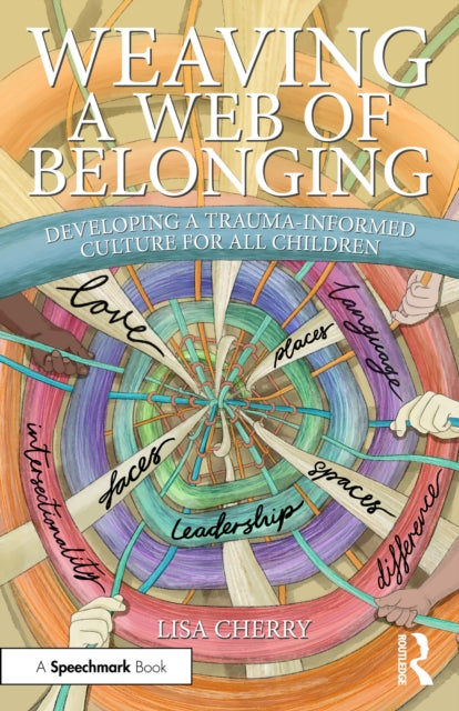Book cover of: Weaving a Web of Belonging: Developing a Trauma-Informed Culture for All Children. By: Lisa Cherry