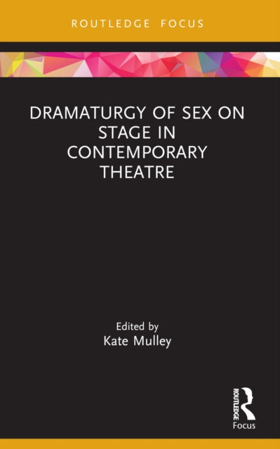 Book cover of: Dramaturgy of Sex on Stage in Contemporary Theatre. By: Kate Mulley