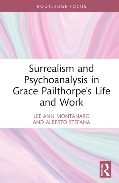 Book cover of: Surrealism and Psychoanalysis in Grace Pailthorpe's Life and Work
