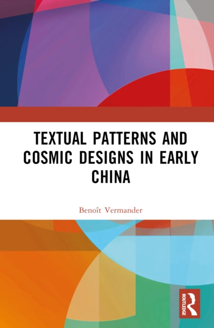 Book cover of: Textual Patterns and Cosmic Designs in Early China