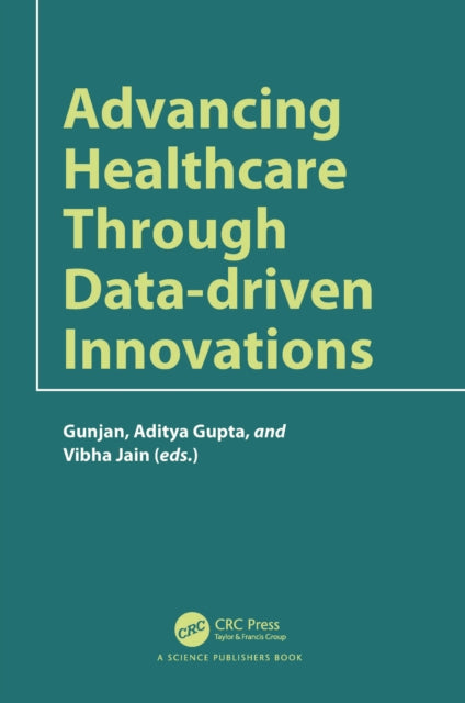 Book cover of: Advancing Healthcare through Data-driven Innovations. By: Gunjan Rehani