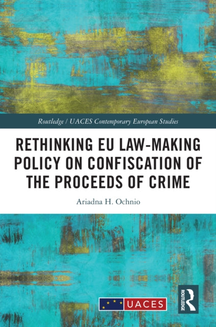 Book cover of: Rethinking EU Law-making Policy on Confiscation of the Proceeds of Crime. By: Ariadna H. Ochnio