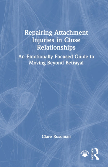 Book cover of: Repairing Attachment Injuries in Close Relationships. By: Clare Rosoman