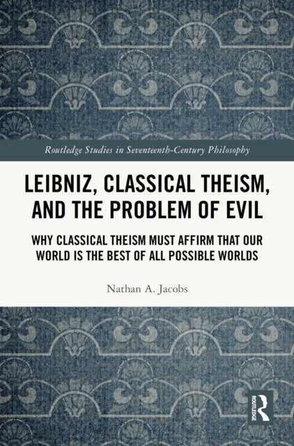 Book cover of: Leibniz, Classical Theism, and the Problem of Evil. By: Nathan A. Jacobs