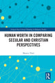 Book cover of: Human Worth in Comparing Secular and Christian Perspectives. By: Monica Thiel