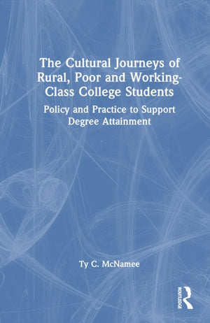 The Cultural Journeys of Rural, Poor and Working-Class College Students