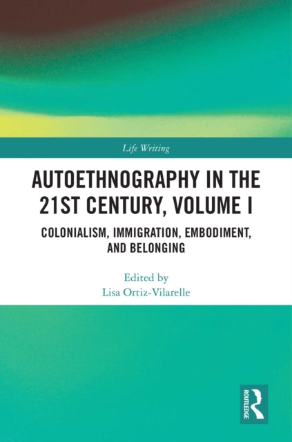 Book cover of: Autoethnography in the 21st Century, Volume I. By: Lisa Ortiz-Vilarelle