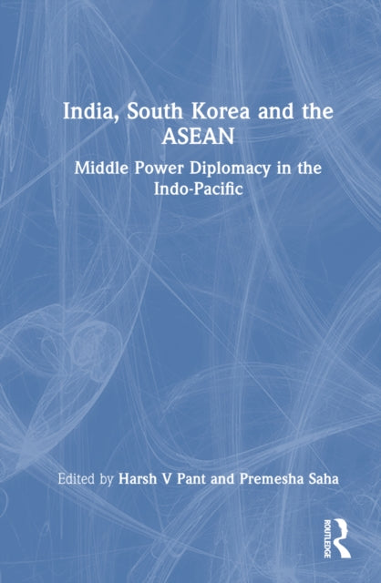 Book cover of: India, South Korea and the ASEAN. By: Harsh V. Pant