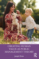 Book cover of: Creating Human Value as Public Management Theory. By: Joseph Drew