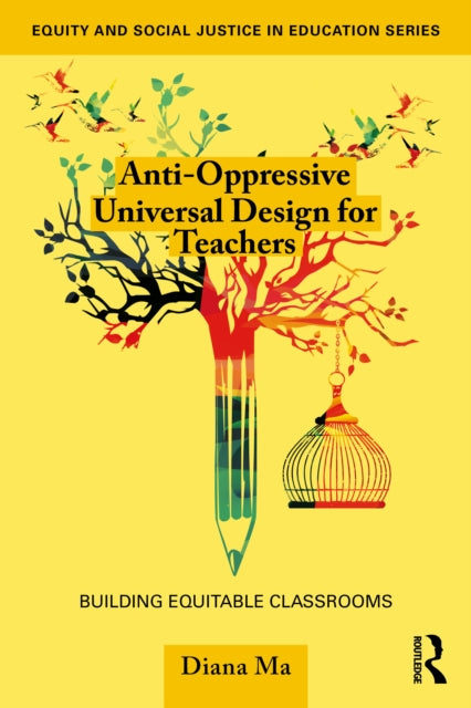 Book cover of: Anti-Oppressive Universal Design for Teachers. By: Diana Ma