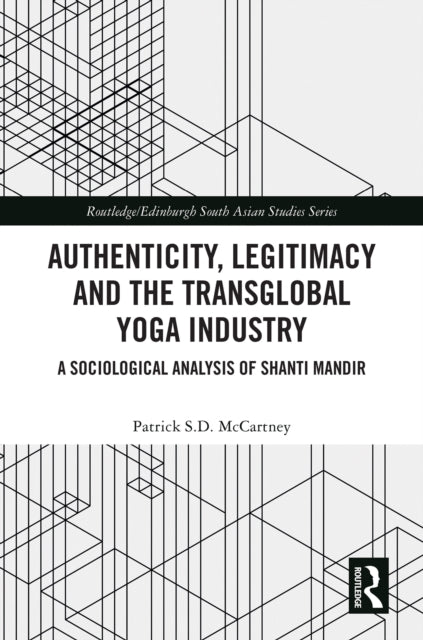 Book cover of: Authenticity, Legitimacy and the Transglobal Yoga Industry. By: Patrick S. D. McCartney