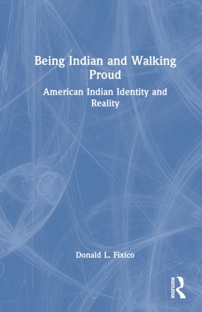 Book cover of: Being Indian and Walking Proud. By: Donald Lee Fixico
