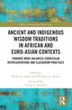 Book cover of: Ancient and Indigenous Wisdom Traditions in African and Euro-Asian Contexts. By: Ehaab Abdou