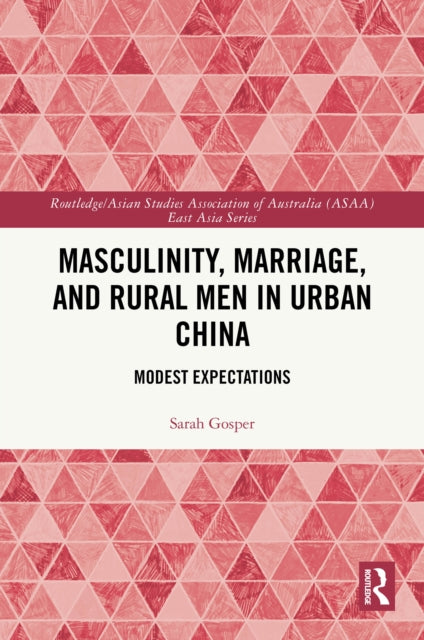 Book cover of: Masculinity, Marriage and Rural Men in Urban China. By: Sarah Gosper