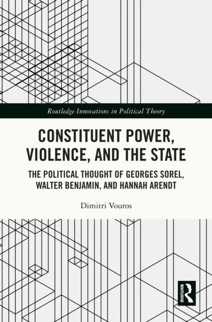 Book cover of: Constituent Power, Violence, and the State. By: Dimitri Vouros