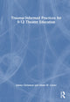 Book cover of: Trauma–Informed Practices for 9-12 Theatre Education. By: Jimmy Chrismon