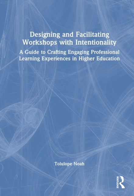 Book cover of: Designing and Facilitating Workshops with Intentionality. By: Tolulope Noah