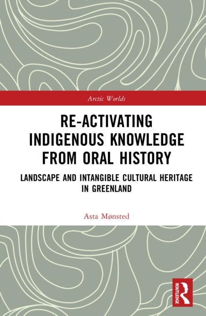 Book cover of: Re-activating Indigenous Knowledge from Oral History