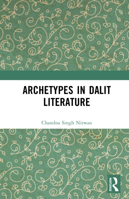 Book cover of: Archetypes in Dalit Literature. By: Chandna Singh Nirwan
