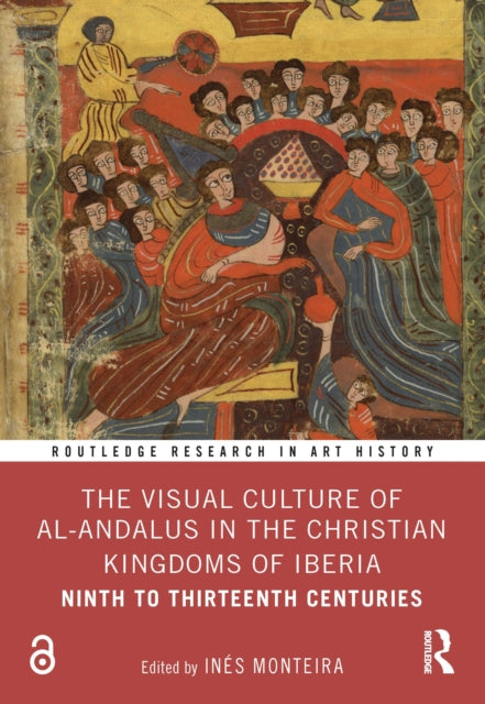 Book cover of: Visual Culture of al-Andalus in the Christian Kingdoms of Iberia. By: Inés Monteira Arias