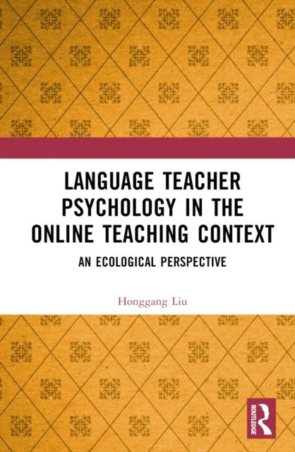 Book cover of: Language Teacher Psychology in the Online Teaching Context. By: Honggang Liu