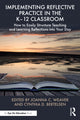 Book cover of: Implementing Reflective Practice in the K–12 Classroom. By: Joanna C. Weaver
