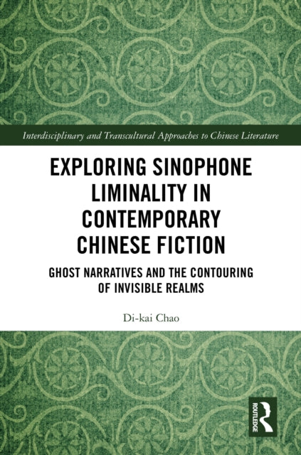 Book cover of: Exploring Sinophone Liminality in Contemporary Chinese Fiction. By: Di-kai Chao