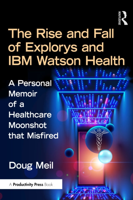 Book cover of: Rise and Fall of Explorys and IBM Watson Health