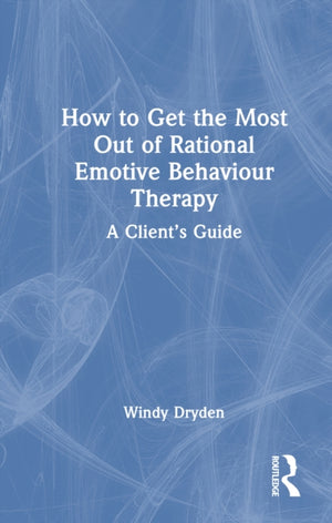 How to Get the Most Out of Rational Emotive Behaviour Therapy