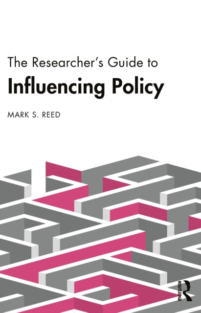 Book cover of: Researcher’s Guide to Influencing Policy. By: Mark S. Reed