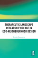 Book cover of: Therapeutic Landscape Research Evidence in Eco-neighbourhood Design. By: Monika Trojanowska