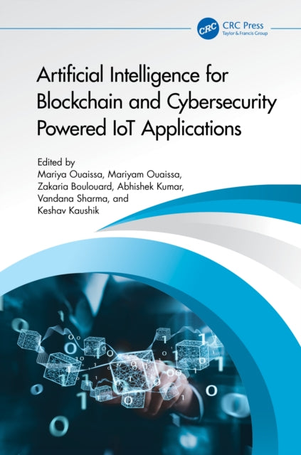 Book cover of: Artificial Intelligence for Blockchain and Cybersecurity Powered IoT Applications. By: Mariya Ouaissa