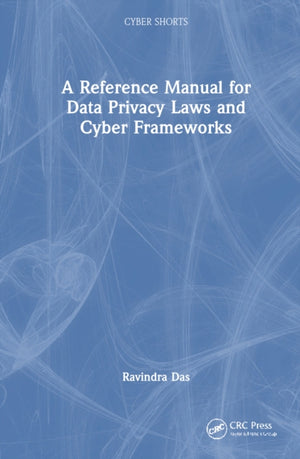 A Reference Manual for Data Privacy Laws and Cyber Frameworks