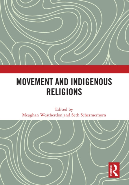 Book cover of: Movement and Indigenous Religions. By: Meaghan Weatherdon