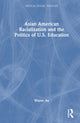 Book cover of: Asian American Racialization and the Politics of U.S. Education. By: Wayne Au