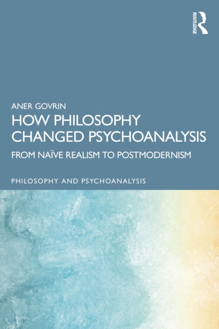 Book cover of: How Philosophy Changed Psychoanalysis. By: Aner Govrin