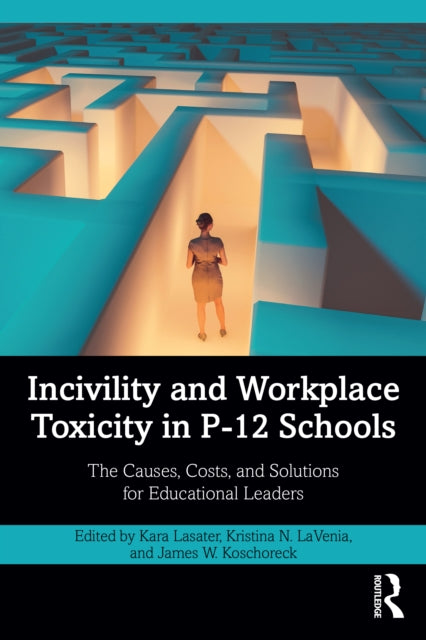 Book cover of: Incivility and Workplace Toxicity in P-12 Schools