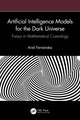 Book cover of: Artificial Intelligence Models for the Dark Universe. By: Ariel Fernández