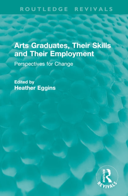 Book cover of: Arts Graduates, Their Skills and Their Employment